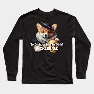 Corgi Pickleball To Dink or Not To Dink Hamlet Long Sleeve T-Shirt